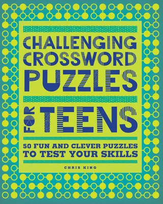 Anspruchsvolle Kreuzworträtsel für Teenager: 50 lustige und clevere Rätsel, um deine Fähigkeiten zu testen - Challenging Crossword Puzzles for Teens: 50 Fun and Clever Puzzles to Test Your Skills