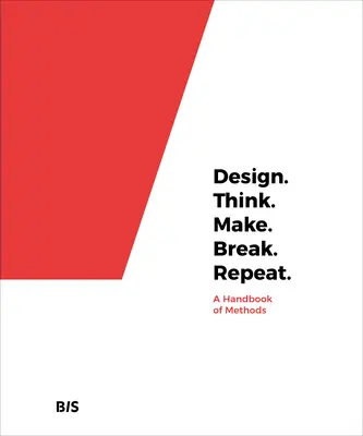 Gestalten. Denken. Machen. Brechen. Wiederholen: Ein Handbuch der Methoden - Design. Think. Make. Break. Repeat.: A Handbook of Methods