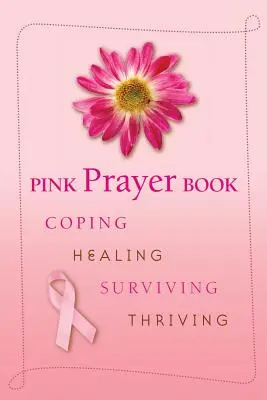 Rosa Gebetbuch: Bewältigen, Heilen, Überleben, Gedeihen - Pink Prayer Book: Coping, Healing, Surviving, Thriving