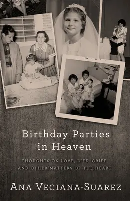 Geburtstagsfeiern im Himmel: Gedanken über Liebe, Leben, Kummer und andere Herzensangelegenheiten - Birthday Parties in Heaven: Thoughts on Love, Life, Grief, and Other Matters of the Heart