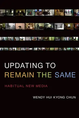 Aktualisieren, um gleich zu bleiben - Habituelle neue Medien (Chun Wendy Hui Kyong (Professor Brown University)) - Updating to Remain the Same - Habitual New Media (Chun Wendy Hui Kyong (Professor Brown University))