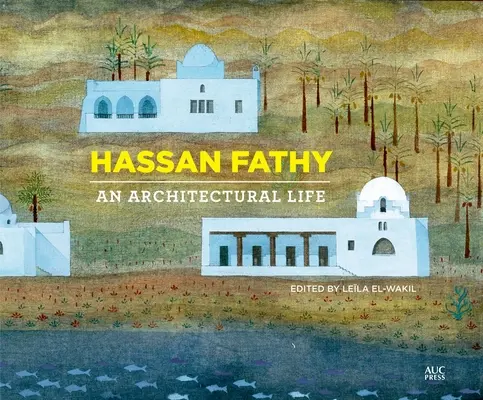 Hassan Fathy: Ein architektonisches Leben - Hassan Fathy: An Architectural Life