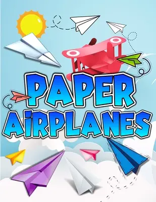 Papierflieger Buch: Die beste Anleitung zum Falten von Papierfliegern. Kreative Designs und lustige Projekte zum Herausreißen Activity Book for Kids. Enthält - Paper Airplanes Book: The Best Guide To Folding Paper Airplanes. Creative Designs And Fun Tear-Out Projects Activity Book For Kids. Includes