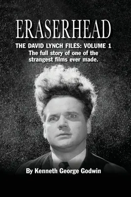 Eraserhead, Die David-Lynch-Akten: Band 1 (Gebundene Ausgabe): Die vollständige Geschichte eines der seltsamsten Filme, die je gedreht wurden. - Eraserhead, The David Lynch Files: Volume 1 (hardback): The full story of one of the strangest films ever made.