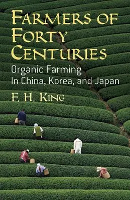 Landwirte aus vierzig Jahrhunderten: Ökologischer Landbau in China, Korea und Japan - Farmers of Forty Centuries: Organic Farming in China, Korea, and Japan