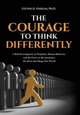 Der Mut, anders zu denken: Eine kühne Untersuchung von Vorurteilen, menschlichem Verhalten und der Kraft, die Ideen, die unsere Welt formen, zu revolutionieren - The Courage to Think Differently: A Bold Investigation of Prejudice, Human Behavior, and the Power to Revolutionize the Ideas That Shape Our World