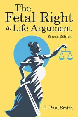 Das Argument des Rechts des Fötus auf Leben: Zweite Auflage, 2020 - The Fetal Right to Life Argument: Second Edition, 2020