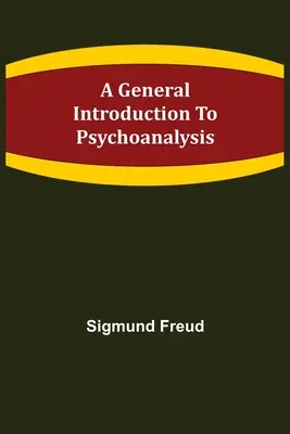 Eine allgemeine Einführung in die Psychoanalyse - A General Introduction to Psychoanalysis