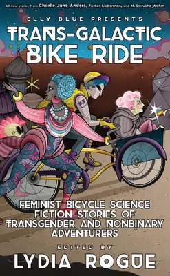 Trans-Galactic Bike Ride: Feministische Fahrrad-Science-Fiction-Geschichten von transsexuellen und nicht-binären Abenteurern - Trans-Galactic Bike Ride: Feminist Bicycle Science Fiction Stories of Transgender and Nonbinary Adventurers