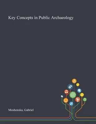 Schlüsselkonzepte der öffentlichen Archäologie - Key Concepts in Public Archaeology