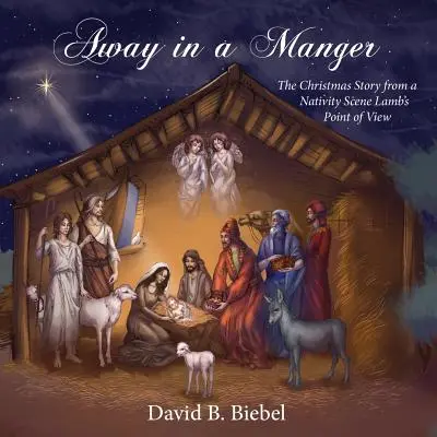 Ab in die Krippe: Die Weihnachtsgeschichte aus der Sicht eines Krippenlammes - Away in a Manger: The Christmas Story from a Nativity Scene Lamb's Point of View