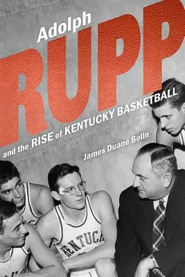 Adolph Rupp und der Aufstieg von Kentucky Basketball - Adolph Rupp and the Rise of Kentucky Basketball