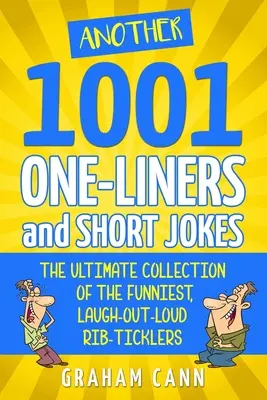 Weitere 1001 Einzeiler und kurze Witze: Die ultimative Sammlung der witzigsten, laut lachenden Rippenkitzler - Another 1001 One-Liners and Short Jokes: The Ultimate Collection of the Funniest, Laugh-Out-Loud Rib-Ticklers