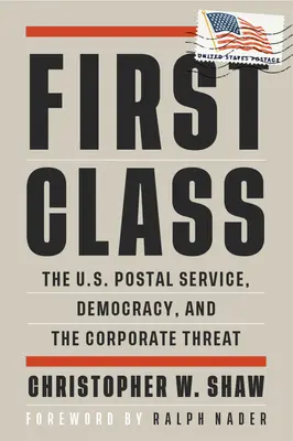 Erste Klasse: Der U.S. Postal Service, die Demokratie und die Bedrohung durch Unternehmen - First Class: The U.S. Postal Service, Democracy, and the Corporate Threat