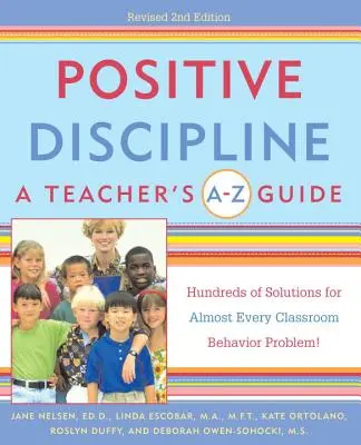 Positive Disziplin: Leitfaden für Lehrer von A-Z: Hunderte von Lösungen für fast jedes Verhaltensproblem im Klassenzimmer! - Positive Discipline: A Teacher's A-Z Guide: Hundreds of Solutions for Almost Every Classroom Behavior Problem!