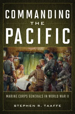 Das Kommando über den Pazifik: Generäle des Marine Corps im Zweiten Weltkrieg - Commanding the Pacific: Marine Corps Generals in World War II