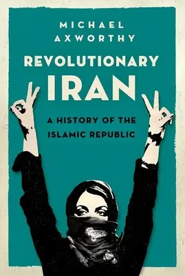 Revolutionärer Iran: Eine Geschichte der Islamischen Republik - Revolutionary Iran: A History of the Islamic Republic