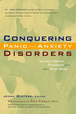 Überwindung von Panik und Angststörungen: Erfolgsgeschichten, Strategien und andere gute Nachrichten - Conquering Panic and Anxiety Disorders: Success Stories, Strategies, and Other Good News