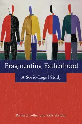 Fragmentierung der Vaterschaft: Eine sozio-juristische Studie - Fragmenting Fatherhood: A Socio-Legal Study