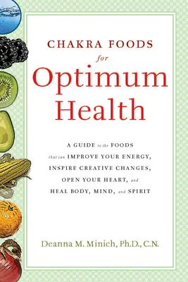 Chakra-Lebensmittel für optimale Gesundheit: Ein Leitfaden zu den Lebensmitteln, die Ihre Energie verbessern, kreative Veränderungen anregen, Ihr Herz öffnen und Körper, Geist und Seele heilen können - Chakra Foods for Optimum Health: A Guide to the Foods That Can Improve Your Energy, Inspire Creative Changes, Open Your Heart, and Heal Body, Mind, an