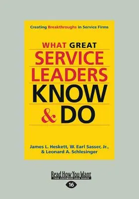 Was großartige Führungskräfte im Dienstleistungssektor wissen und tun: Durchbrüche in Dienstleistungsunternehmen schaffen (Großdruck 16pt) - What Great Service Leaders Know and Do: Creating Breakthroughs in Service Firms (Large Print 16pt)