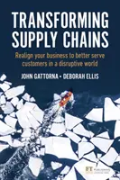 Transforming Supply Chains - Richten Sie Ihr Unternehmen neu aus, um Kunden in einer disruptiven Welt besser zu bedienen - Transforming Supply Chains - Realign your business to better serve customers in a disruptive world
