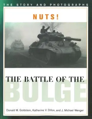 Nuts! Die Ardennenoffensive: Die Geschichte und Fotografien - Nuts! the Battle of the Bulge: The Story and Photographs