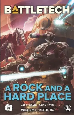 BattleTech: Ein Fels in der Brandung (Ein Roman der Grauen Todeslegion) - BattleTech: A Rock and a Hard Place (A Gray Death Legion Novel)