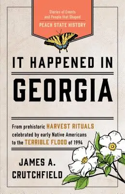Es geschah in Georgia: Geschichten von Ereignissen und Menschen, die die Geschichte des Pfirsichstaates prägten, dritte Auflage - It Happened in Georgia: Stories of Events and People that Shaped Peach State History, Third Edition