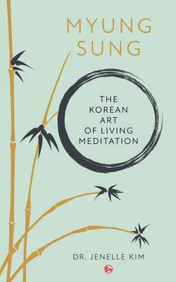 Myung Sung: Die koreanische Kunst der lebendigen Meditation - Myung Sung: The Korean Art of Living Meditation