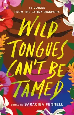 Wilde Zungen sind nicht zu bändigen: 15 Stimmen aus der Latinx-Diaspora - Wild Tongues Can't Be Tamed: 15 Voices from the Latinx Diaspora