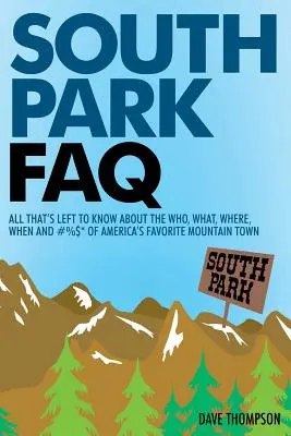 South Park FAQ: Alles, was man noch über das Wer, Was, Wo, Wann und #%$ von Amerikas beliebtester Bergstadt wissen muss - South Park FAQ: All That's Left to Know About The Who, What, Where, When and #%$ of America's Favorite Mountain Town