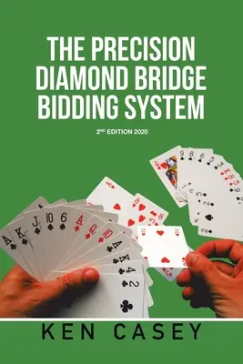 Das Precision Diamond Bridge Bidding System: 2. Auflage 2020 - The Precision Diamond Bridge Bidding System: 2Nd Edition 2020