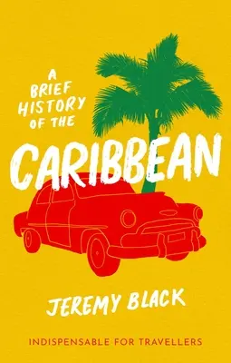 Eine kurze Geschichte der Karibik: Unverzichtbar für Reisende - A Brief History of the Caribbean: Indispensable for Travellers