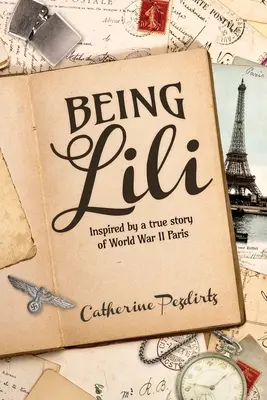 Lili sein: Inspiriert von einer wahren Geschichte aus dem Paris des Zweiten Weltkriegs - Being Lili: Inspired by a True Story of World War II Paris