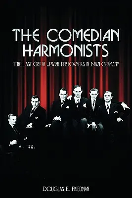 Die Comedian Harmonists: Die letzten großen jüdischen Darsteller in Nazideutschland - The Comedian Harmonists: The Last Great Jewish Performers in Nazi Germany