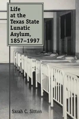 Das Leben im Texas State Lunatic Asylum, 1857-1997 - Life at the Texas State Lunatic Asylum, 1857-1997