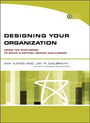 Gestalten Sie Ihre Organisation: Mit dem Sternmodell zur Lösung von 5 kritischen Designherausforderungen [mit CDROM] - Designing Your Organization: Using the Star Model to Solve 5 Critical Design Challenges [With CDROM]