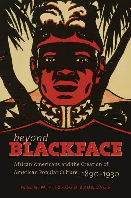 Jenseits von Blackface: Afroamerikaner und die Entstehung der amerikanischen Populärkultur, 1890-1930 - Beyond Blackface: African Americans and the Creation of American Popular Culture, 1890-1930