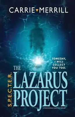 S.P.E.C.T.E.R. - Das Lazarus-Projekt: Eines Tages werde auch ich dich einsammeln; Ein paranormaler Spannungsthriller - S.P.E.C.T.E.R. - The Lazarus Project: Someday, I will collect you too; A Paranormal Suspense Thriller