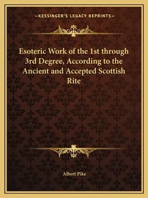 Esoterische Arbeit des 1. bis 3. Grades, nach dem Alten und Angenommenen Schottischen Ritus - Esoteric Work of the 1st through 3rd Degree, According to the Ancient and Accepted Scottish Rite