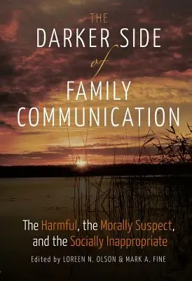 Die Schattenseiten der familiären Kommunikation: Das Schädliche, das moralisch Verdächtige und das sozial Unangemessene - The Darker Side of Family Communication; The Harmful, the Morally Suspect, and the Socially Inappropriate