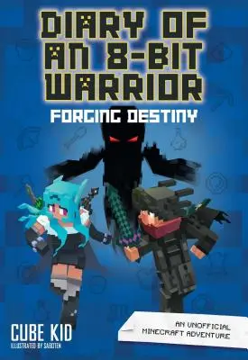 Tagebuch eines 8-Bit-Kriegers: Das Schicksal schmieden, 6: Ein inoffizielles Minecraft-Abenteuer - Diary of an 8-Bit Warrior: Forging Destiny, 6: An Unofficial Minecraft Adventure