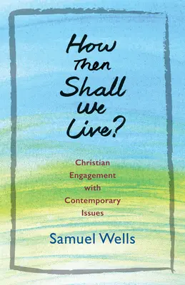 Wie sollen wir dann leben?: Christliche Auseinandersetzung mit zeitgenössischen Themen - How Then Shall We Live?: Christian Engagement with Contemporary Issues