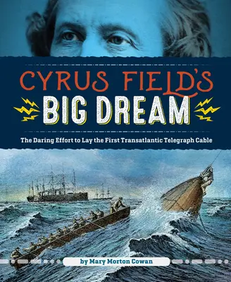 Der große Traum von Cyrus Field: Der kühne Versuch, das erste transatlantische Telegrafenkabel zu verlegen - Cyrus Field's Big Dream: The Daring Effort to Lay the First Transatlantic Telegraph Cable