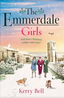 Emmerdale Girls - Die perfekte romantische Kriegszeit-Saga zum Kuscheln an Weihnachten 2021 (Emmerdale, Buch 5) - Emmerdale Girls - The perfect romantic wartime saga to cosy up with this Christmas 2021 (Emmerdale, Book 5)