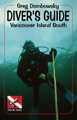 Taucherführer: Vancouver Island Süd - Diver S Guide: Vancouver Island South