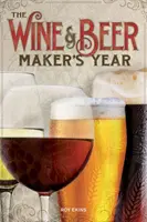 Wine & Beer Maker's Year - 75 Rezepte für selbstgemachtes Bier und Wein mit Zutaten der Saison - Wine & Beer Maker's Year - 75 Recipes For Homemade Beer and Wine Using Seasonal Ingredients