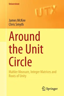 Rund um den Einheitskreis: Mahler-Maß, ganzzahlige Matrizen und Einheitswurzeln - Around the Unit Circle: Mahler Measure, Integer Matrices and Roots of Unity