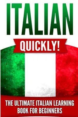 Italienisch Schnell! Das ultimative Italienisch-Lernbuch für Anfänger - Italian Quickly!: The Ultimate Italian Learning Book for Beginners